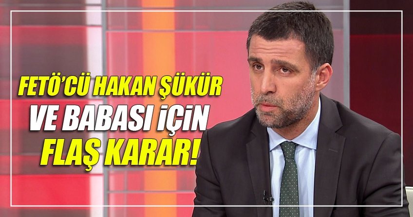 Hakan Şükür ve babası için flaş karar!