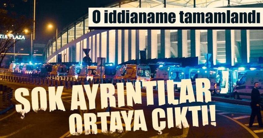Beşiktaş’taki hain saldırı iddianamesi tamamlandı