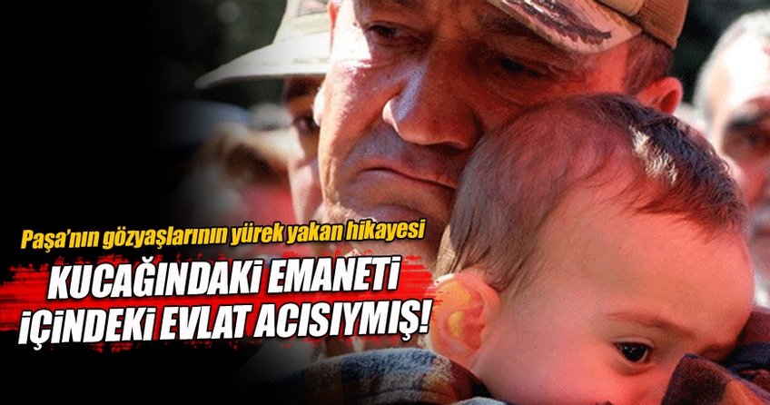 Kucağındaki emaneti içindeki evlat acısıymış