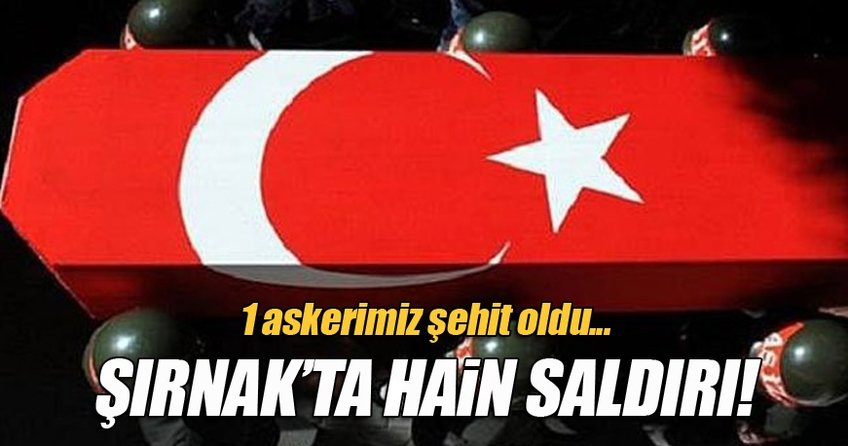 Şırnak'ta hain saldırı!