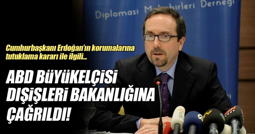 ABD Büyükelçisi Dışişleri Bakanlığı'na çağrıldı
