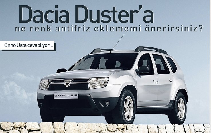 DACİA DUSTER’A NE RENK ANTİFRİZ EKLEMEMİ ÖNERİRSİNİZ?