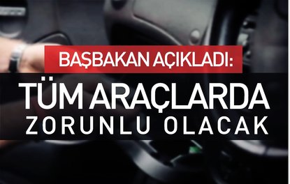 Başbakan açıkladı: Tüm araçlarda zorunlu olacak