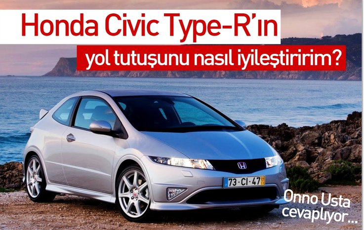 HONDA CİVİC TYPE-R’IN YOL TUTUŞUNU NASIL İYİLEŞTİRİRİM?
