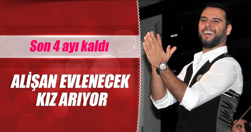 Alişan’ın dört ayı kaldı