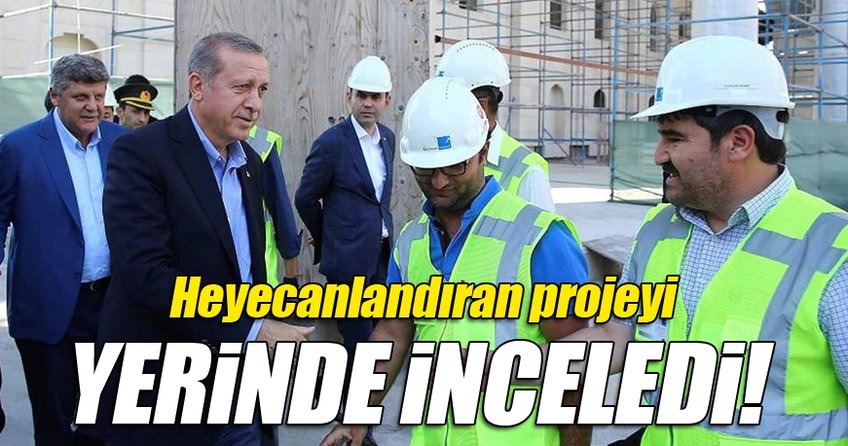Cumhurbaşkanı Erdoğan o projeyi yerinde inceledi