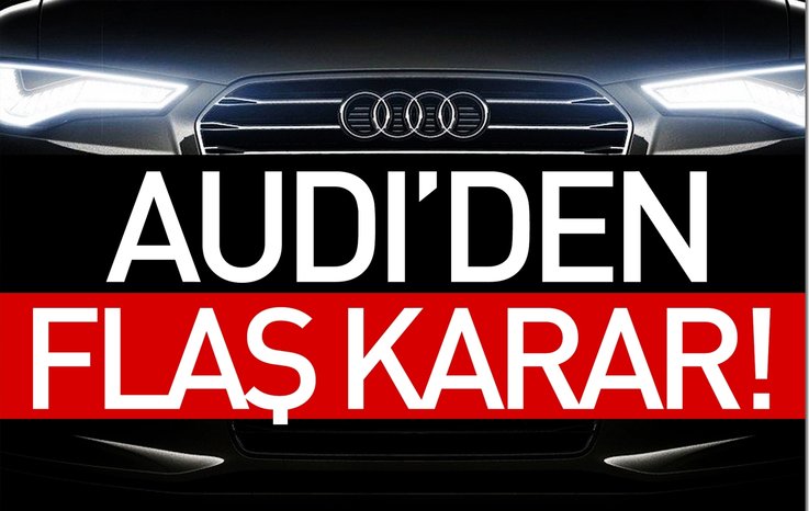 AUDİ’DEN TARİHİ KARAR