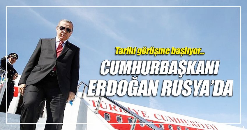 Cumhurbaşkanı Erdoğan Rusya'da