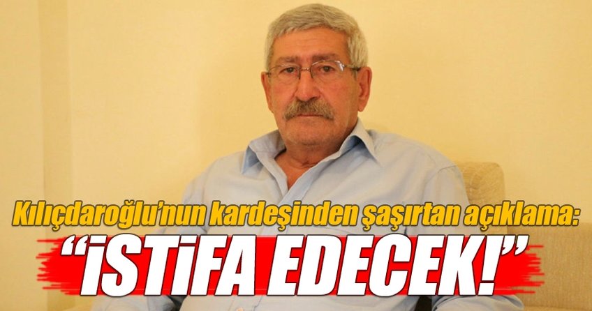 Kılıçdaroğlu'nun kardeşinden şaşırtan açıklama!