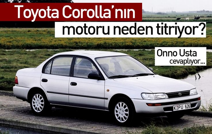 TOYOTA COROLLA’NIN MOTORU NEDEN TİTRİYOR?