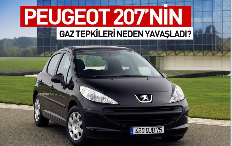 PEUGEOT 207’NİN GAZ TEPKİLERİ NEDEN YAVAŞLADI?
