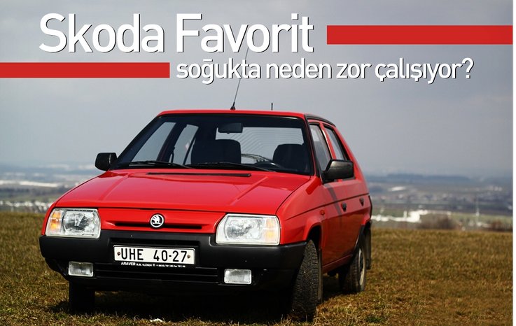 SKODA FAVORİT SOĞUKTA NEDEN ZOR ÇALIŞIYOR?