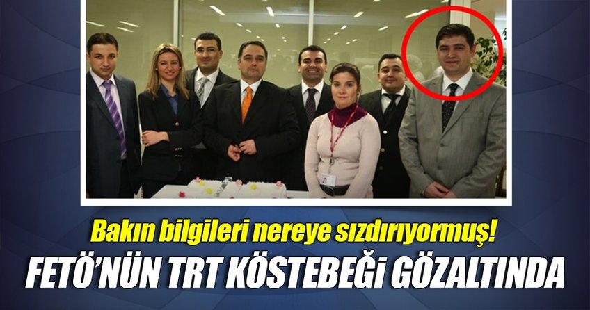 FETÖ'nün TRT İstanbul'daki kösteği gözaltında