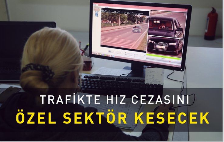 TRAFİKTE HIZ CEZASINI ÖZEL SEKTÖR KESECEK