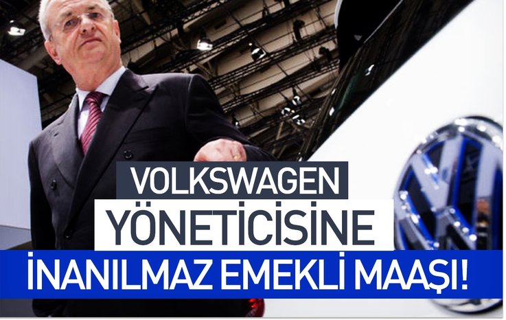 VOLKSWAGEN YÖNETİCİNE İNANILMAZ EMEKLİ MAAŞI!
