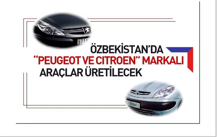 ÖZBEKİSTAN'DA PEUGEOT VE CİTROEN MARKALI ARAÇLAR ÜRETİLECEK