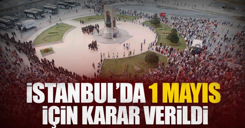 Taksim’de 1 Mayıs kutlamalarına izin çıkmadı
