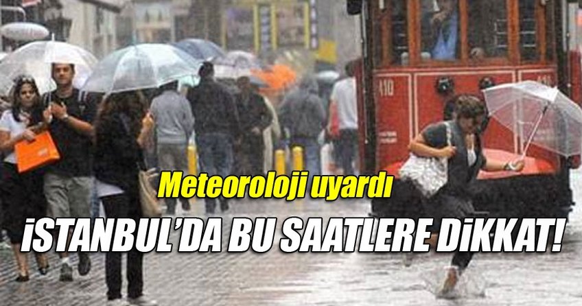 İstanbul'da bu saatlerde yağış bekleniyor