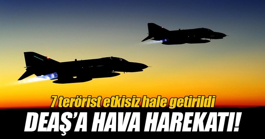 Deaş'a hava harekatı! 7 Terörist Öldürüldü!