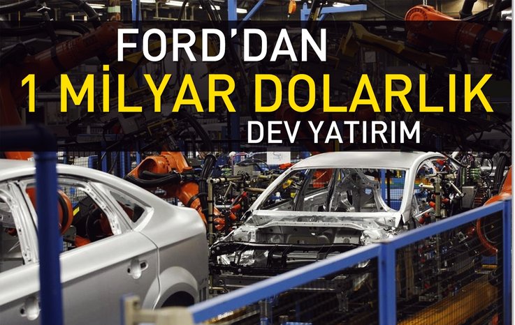 FORD’DAN 1 MİLYAR DOLARLIK DEV YATIRIM