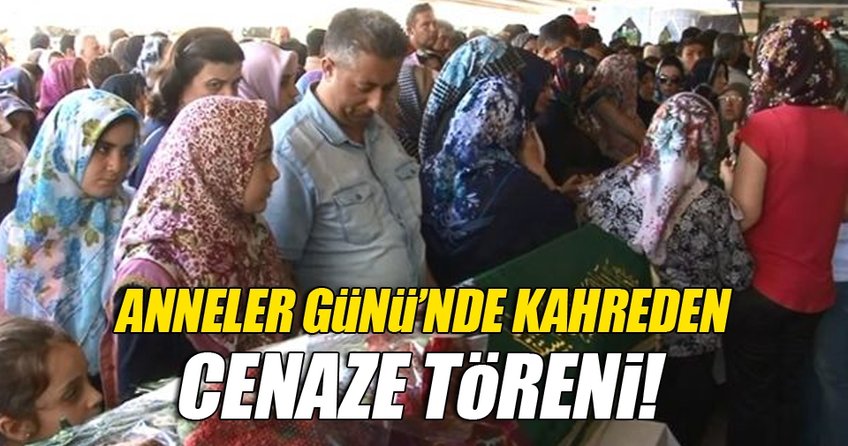 Anneler Günü’nde kahreden cenaze töreni