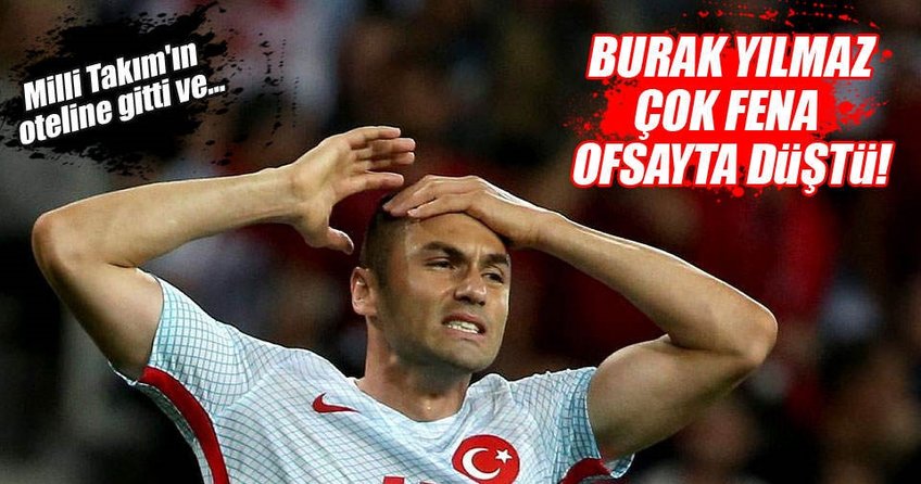 Burak Yılmaz'a hayatının şoku!