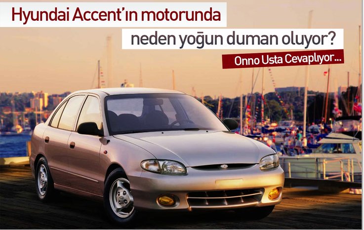 HYUNDAİ ACCENT’IN MOTORUNDA NEDEN YOĞUN DUMAN OLUYOR?