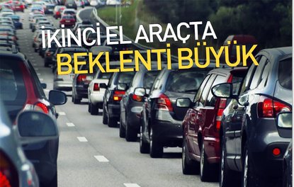 İkinci el araçta beklenti büyük