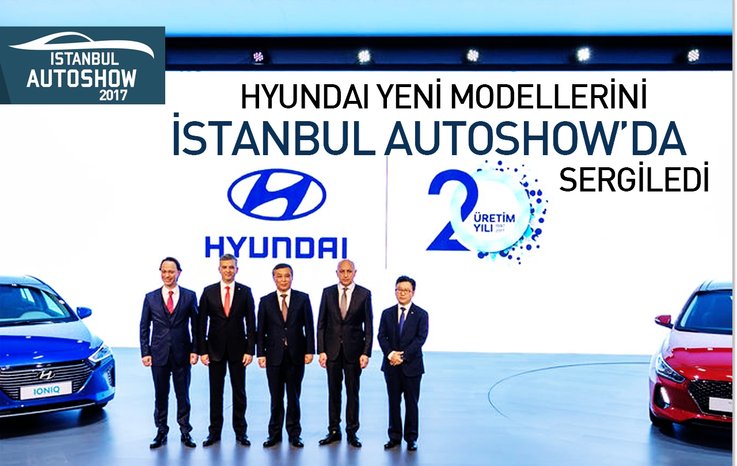 HYUNDAİ YENİ MODELLERİNİ İSTANBUL AUTOSHOW’DA SERGİLEDİ