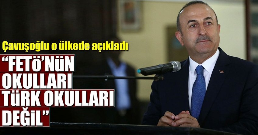 Çavuşoğlu'ndan FETÖ okulları açıklaması