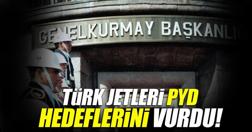Türk jetleri PYD-YPG hedeflerini vurdu