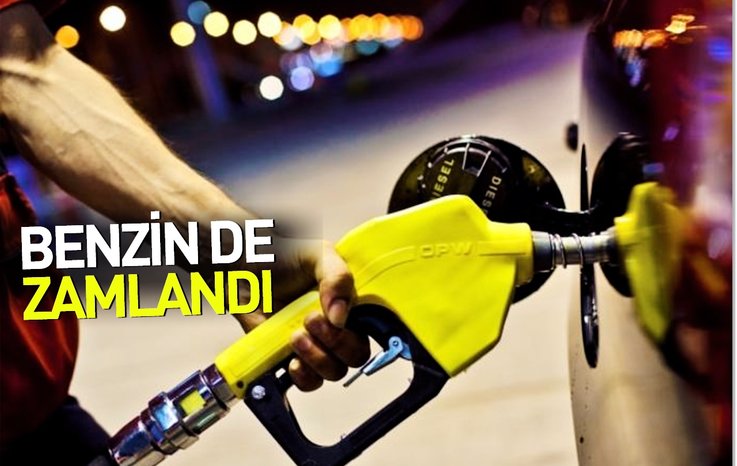 BENZİN DE ZAMLANDI