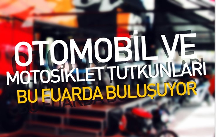 OTOMOBİL VE MOTOSİKLET TUTKUNLARI BU FUARDA BULUŞUYOR