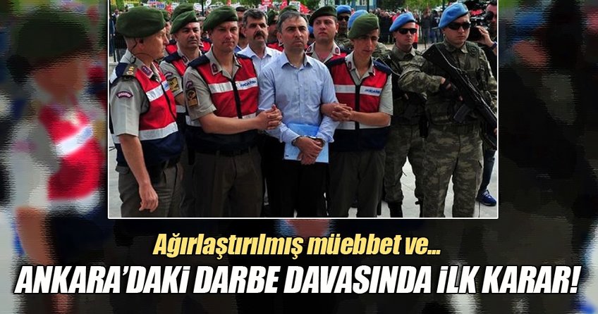 Ankara'daki darbe davasında ilk karar!