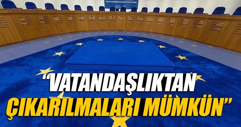 Vatandaşlıklardan çıkarılmaları mümkün