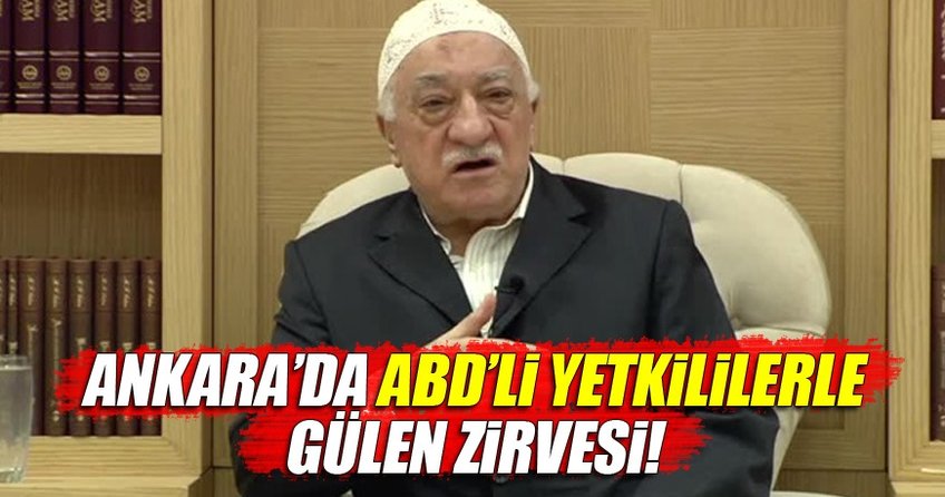 Ankara'da Gülen zirvesi
