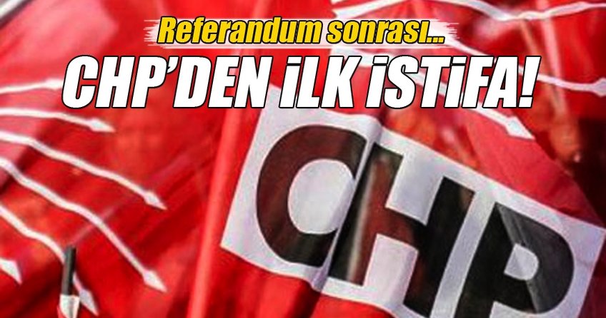 Referandum sonrası CHP'de ilk istifa