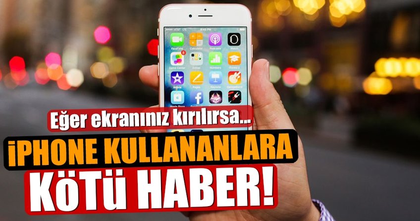 İPhone kullanıcılarına kötü haber! Eğer ekranınız kırılırsa...