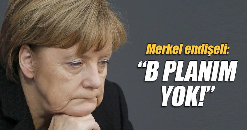 Merkel: Anlaşma konusunda B planım yok
