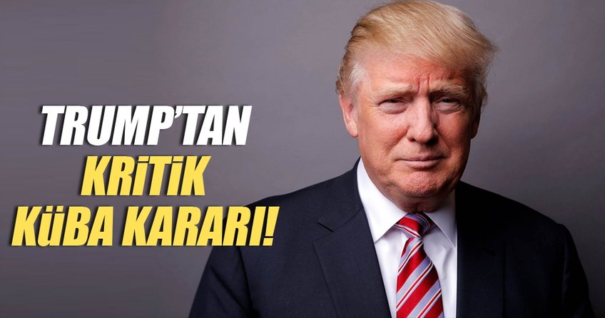 Trump'tan kritik Küba kararı