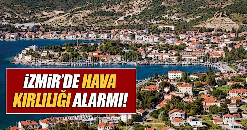 İzmir'de hava kirliliği uyarısı veriliyor!
