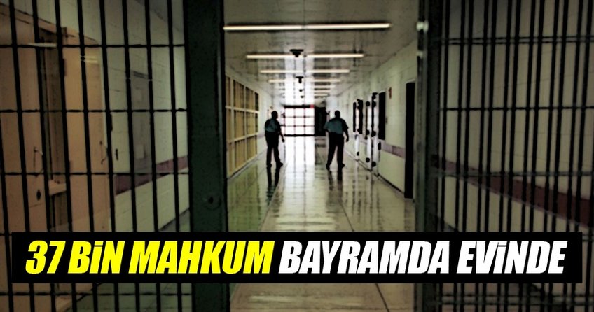 37 Bin mahkum şartlı tahliye ile bayramı evde geçirecek