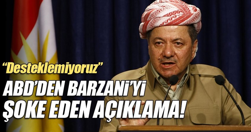 ABD'den Barzani'yi şoke eden açıklama