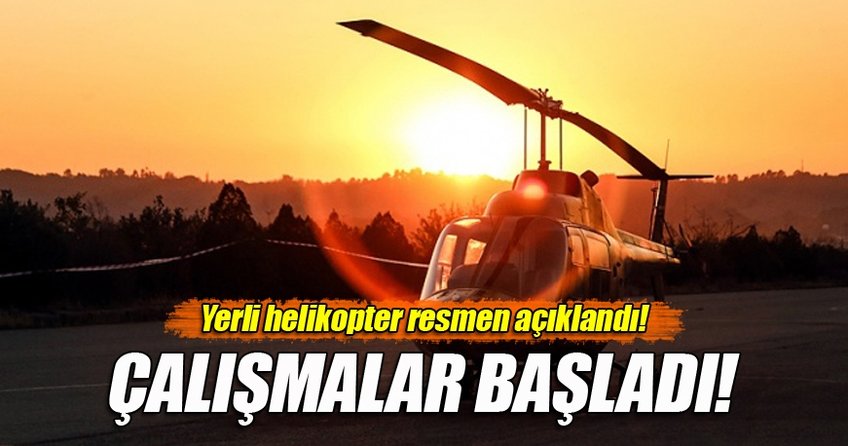 Yerli helikopter için AR-GE başladı!