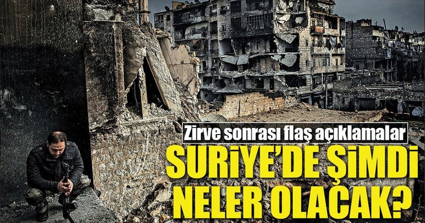 Suriye zirvesinden flaş açıklamalar