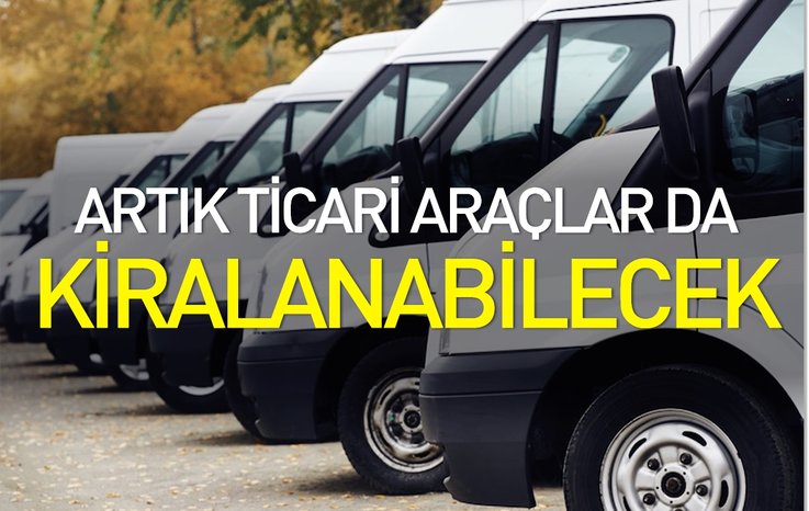 ARTIK TİCARİ ARAÇLAR DA KİRALANABİLECEK