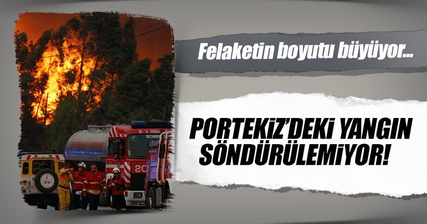 Portekiz’deki yangın söndürülemiyor
