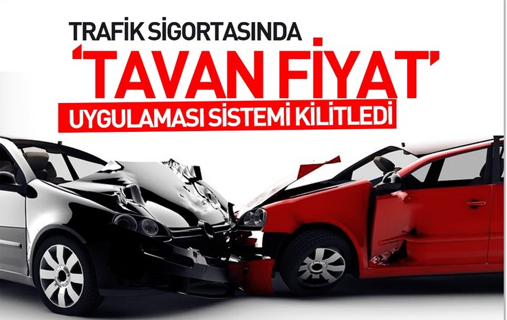 TRAFİK SİGORTASINDA ‘TAVAN FİYAT’ UYGULAMASI SİSTEMİ KİLİTLEDİ