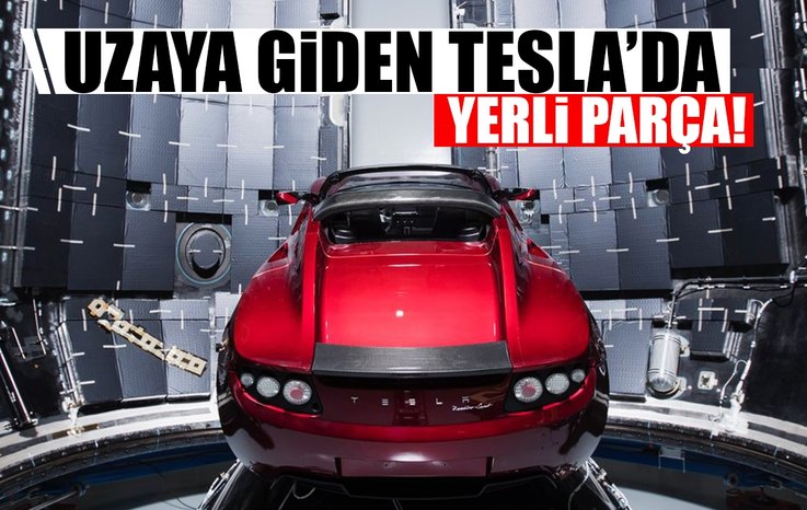 UZAYA GİDEN TESLA'DA YERLİ PARÇA!