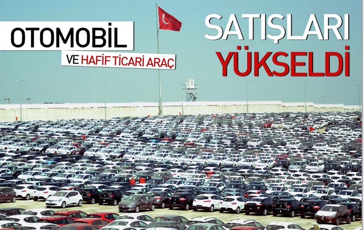 OTOMOBİL VE HAFİF TİCARİ ARAÇ SATIŞLARI YÜKSELDİ